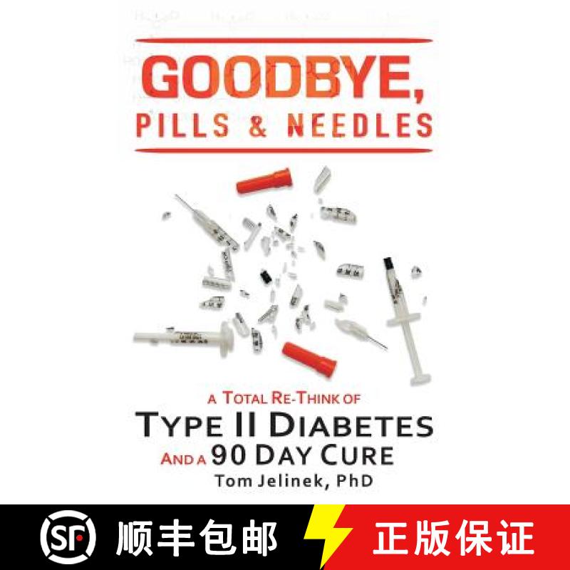 预订 Goodbye, Pills & Needles: A Total Re-Think of Type II Diabetes. And A 90 Day Cure [9781513637839]