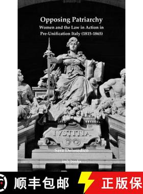 【3-4周达】Opposing Patriarchy: Women and the Law in Action in Pre-Unification Italy (1815-1865) [9780854572786]