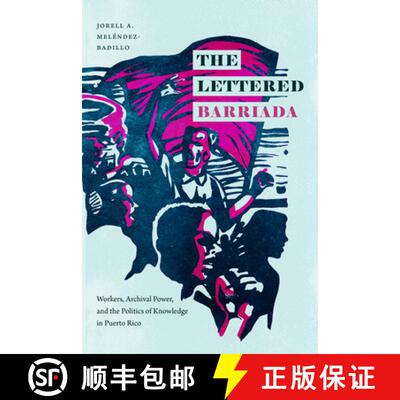 【3-4周达】The Lettered Barriada: Workers, Archival Power, and the Politics of Knowledge in Puerto Rico [9781478014782]