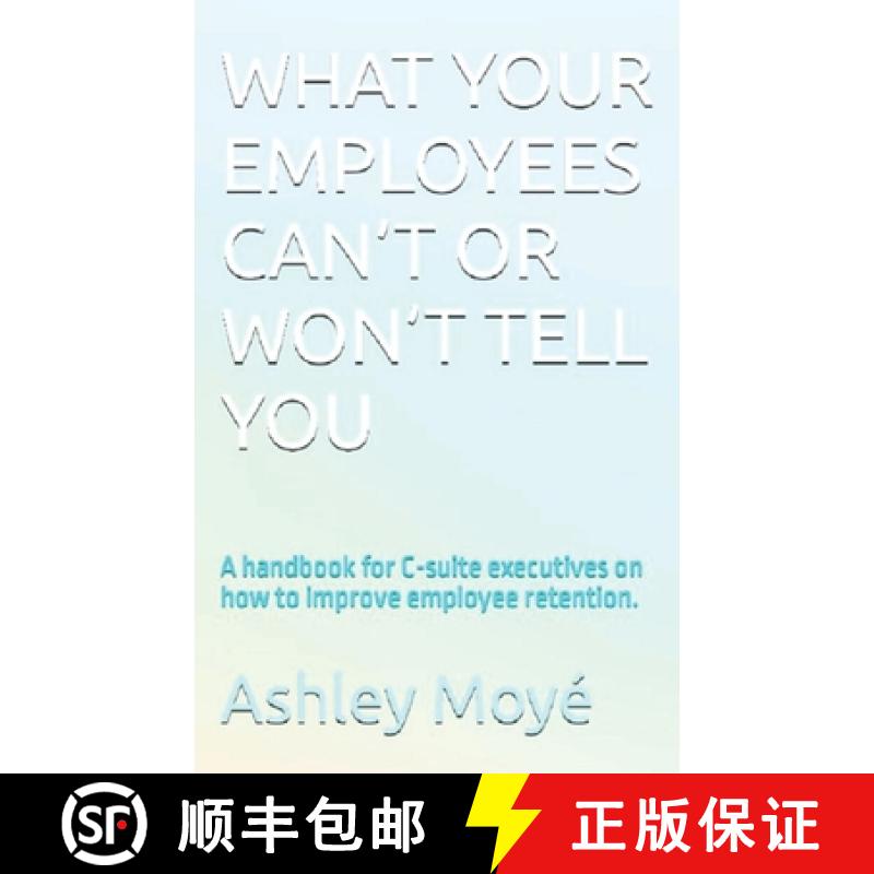 【2-3周达】What Your Employees Can't or Won't Tell You: A handbook for C-suite executives on how to i... [9781734723441]