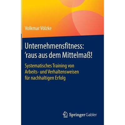 【4周达】Unternehmensfitness: 'raus aus dem Mittelmaß! : Systematisches Training von Arbeits- und Ve... [9783658087494]