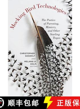 【3-4周达】Mocking Bird Technologies: The Poetics of Parroting, Mimicry, and Other Starling Tropes [9780823278480]
