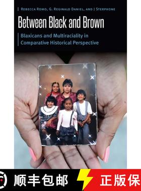 【3-4周达】Between Black and Brown: Blaxicans and Multiraciality in Comparative Historical Perspective [9781496240552]