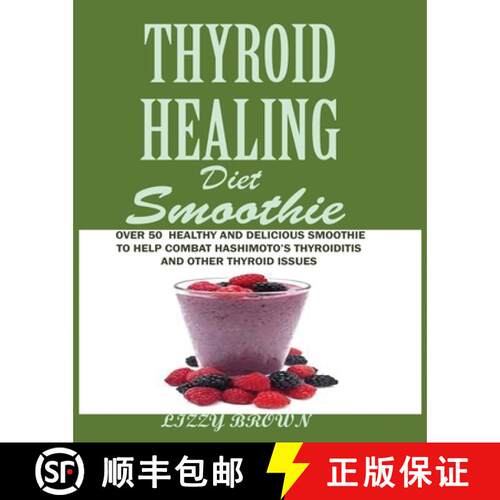 【3-4周达】THYROID HEALING Diet Smoothie:: Over 60 Healthy and Delicious Recipes to Help Combat Hashi... [9781950772476]