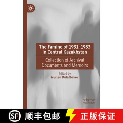 【3-4周达】The Famine of 1931-1933 in Central Kazakhstan : Collection of Archival Documents and Memoirs [9789811985768]