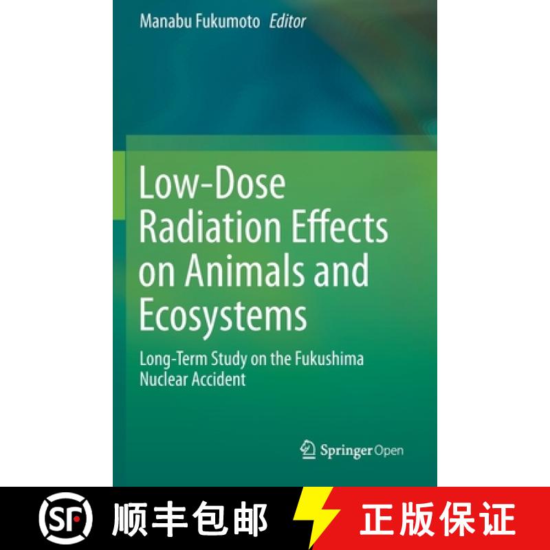 【3-4周达】Low-Dose Radiation Effects on Animals and Ecosystems : Long-Term Study on the Fukushima Nu... [9789811382208]