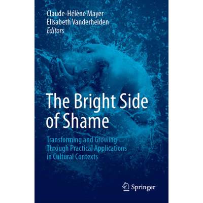 【4周达】The Bright Side of Shame: Transforming and Growing Through Practical Applications in Cultura... [9783030134112]