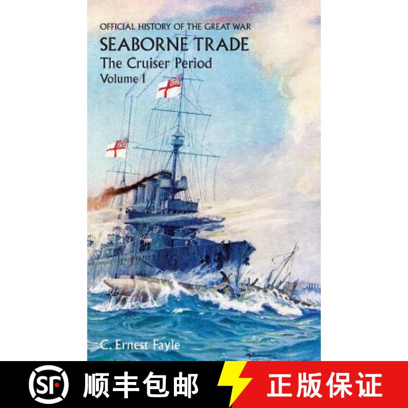 【2-3周达】OFFICIAL HISTORY OF THE GREAT WAR. SEABORNE TRADE. Vol I. The Cruiser Period [9781783310883]