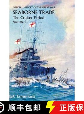 【3-4周达】OFFICIAL HISTORY OF THE GREAT WAR. SEABORNE TRADE. Vol I. The Cruiser Period [9781783310883]