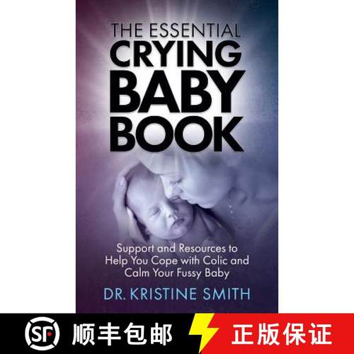 预订 The Essential Crying Baby Book: Support and Resources to Help You Cope with Colic and Calm Your ... [9780999162507]