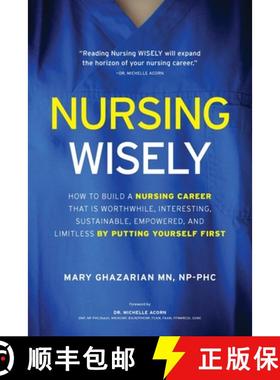 预订 Nursing Wisely: How to Build a Nursing Career that is Worthwhile, Interesting, Sustainable, Empo... [9781739051310]