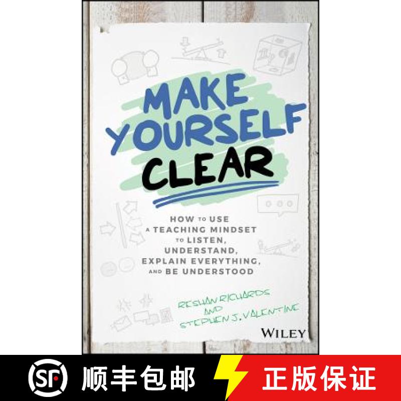 【3-4周达】Make Yourself Clear - How To Use A Teaching Mindset To Listen, Understand, Explain Everyth... [9781119558590]