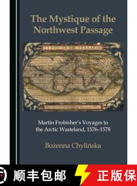 预订 The Mystique of the Northwest Passage: Martin Frobisherâ (Tm)S Voyages to the Arctic Wasteland,... [9781527516366]