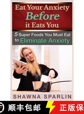 【3-4周达】Eat Your Anxiety Before it Eats You: 5 Super Foods You Must Eat to Eliminate Anxiety [9780692369432]