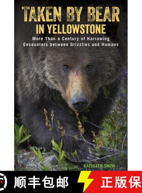 【3-4周达】Taken by Bear in Yellowstone : More Than a Century of Harrowing Encounters between Grizzli... [9781493017713]
