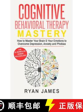 【3-4周达】Cognitive Behavioral Therapy: Mastery- How to Master Your Brain & Your Emotions to Overcom... [9781951030230]