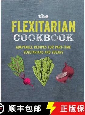 The Flexitarian Cookbook: Adaptable Recipes for Part-Time Vegetarians and Vegans [9781788791465]