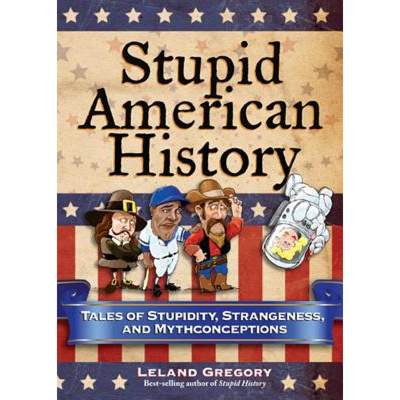 【4周达】Stupid American History: Tales of Stupidity, Strangeness, and Mythconceptions Volume 3 [9780740779916]