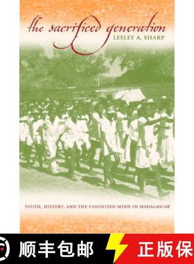 【3-4周达】The Sacrificed Generation: Youth, History, and the Colonized Mind in Madagascar (First Edi... [9780520229518]