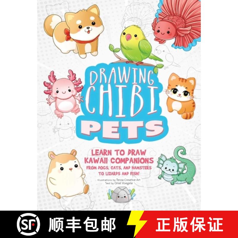 【3-4周达】Drawing Chibi Pets: Learn to Draw Kawaii Companions, from Dogs, Cats, and Hamsters to Liza... [9781646047925]