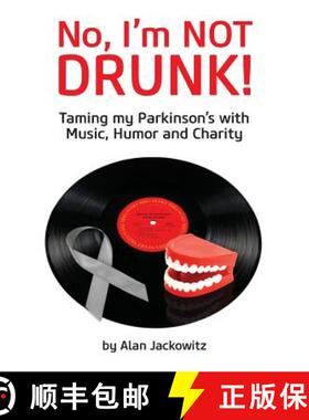 【3-4周达】No, I'm Not Drunk!: Taming My Parkinson's With Humor, Music and Charity [9780692358832]
