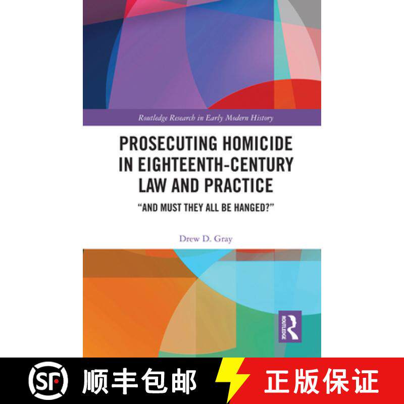 【3-4周达】Prosecuting Homicide in Eighteenth-Century Law and Practice: And Must They All Be Hanged? [9780367460099]