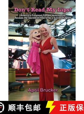 【3-4周达】Don't Read My Lips!: America's Foremost Female Ventriloquist Reveals the Secrets of How to... [9780984208586]