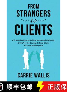 预订 From Strangers to Clients: A practical Guide to Confident, Respectful Marketing, Giving You the ... [9780648891307]