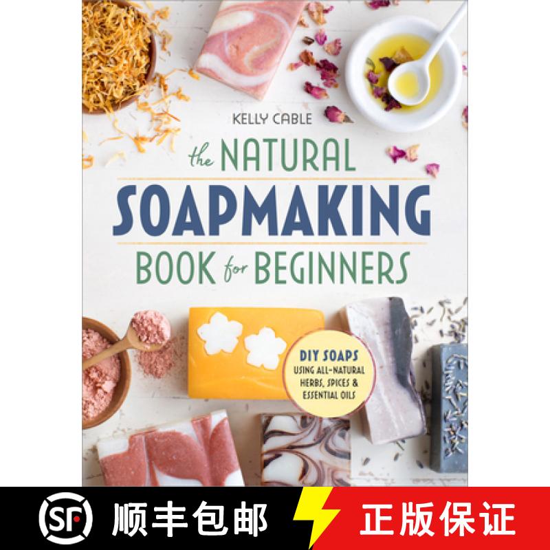 【3-4周达】The Natural Soap Making Book for Beginners: Do-It-Yourself Soaps Using All-Natural Herbs, ... [9781939754035]