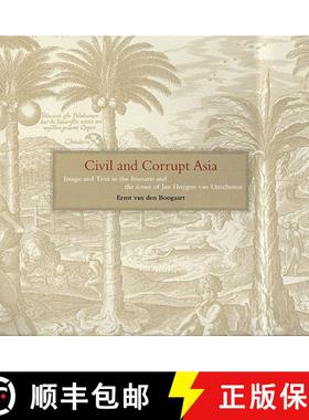 【3-4周达】Civil and Corrupt Asia: Image and Text in the Itinerario and the Icones of Jan Huygen Van ... [9780226847009]