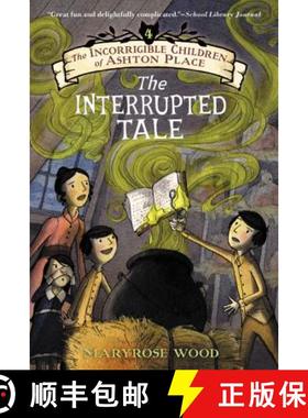 The Incorrigible Children of Ashton Place: Book IV: The Interrupted Tale [9780061791239]