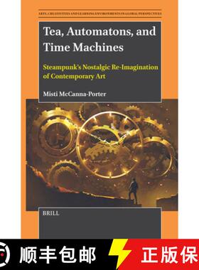 预订 Tea, Automatons, and Time Machines: Steampunk's Nostalgic Re-Imagination of Contemporary Art [9789004695269]