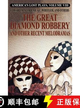 【3-4周达】America's Lost Plays, Vol. VIII: The Great Diamond Robbery and Other Recent Melodramas [9781479449699]