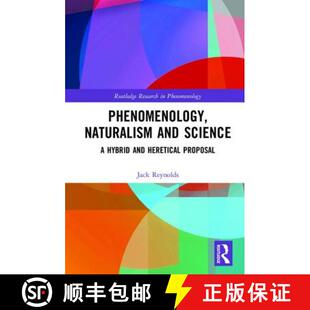 【3-4周达】精装 Phenomenology, Naturalism and Science: A Hybrid and Heretical Proposal [9781138924383]
