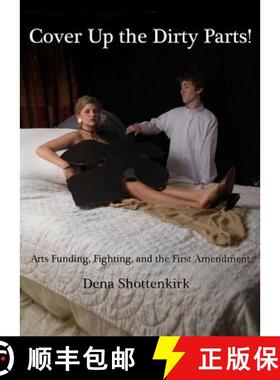 预订 Cover Up the Dirty Parts!: Arts Funding, Fighting, and the First Amendment [9781443814164]