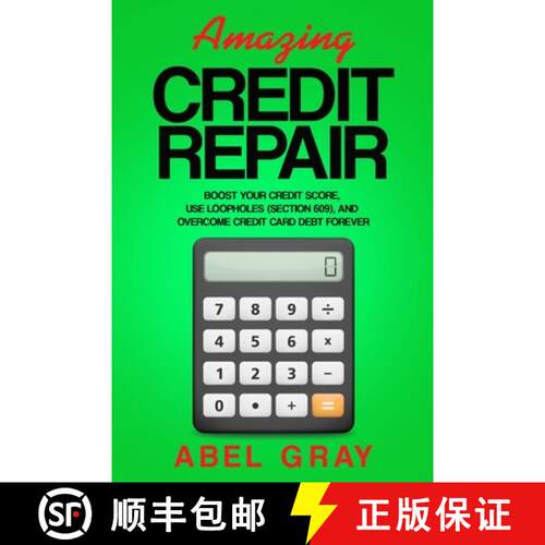 【3-4周达】Amazing Credit Repair: Boost Your Credit Score, Use Loopholes (Section 609), and Overcome ... [9781989726105]