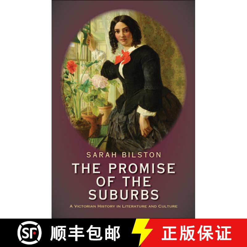 【3-4周达】The Promise of the Suburbs: A Victorian History in Literature and Culture [9780300179330]