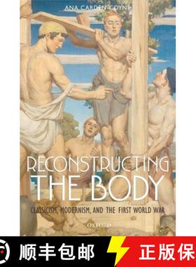 【3-4周达】Reconstructing the Body: Classicism, Modernism, and the First World War [9780199546466]