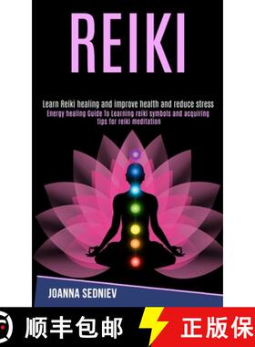 预订 Reiki: Energy Healing Guide to Learning Reiki Symbols and Acquiring Tips for Reiki Meditation (L... [9781989990247]