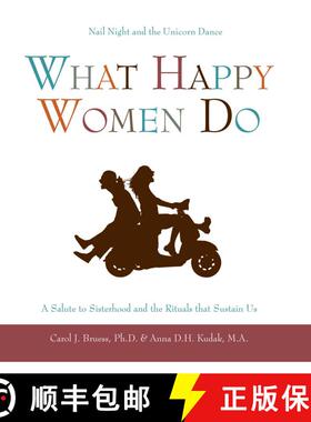 【3-4周达】What Happy Women Do: Nail Night and the Unicorn Dance--A Salute to Sisterhood and the Ritu... [9781577492337]