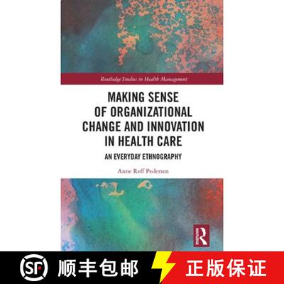 预订 Making Sense of Organizational Change and Innovation in Health Care : An Everyday Ethnography [9780367140625]