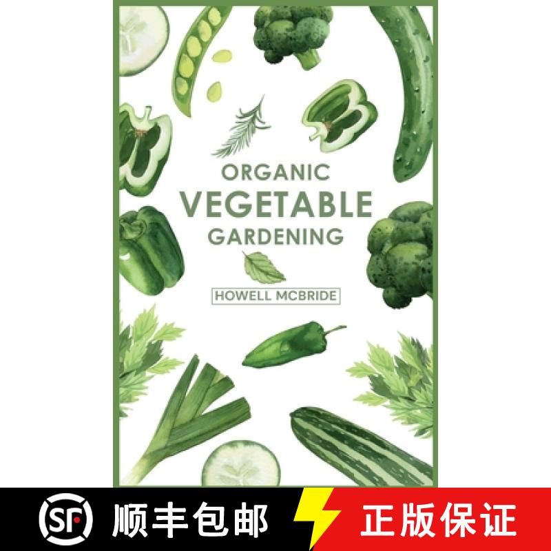 预订 Organic Vegetable Gardening: How to Grow Your Vegetables and Start a Healthy Garden at Home. A S... [9783986538576]