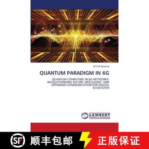 【3-4周达】QUANTUM PARADIGM IN 6G: QUANTUM COMPUTING IN 6G NETWORKS: REVOLUTIONISING SECURE, INTELLIG... [9786208116262]