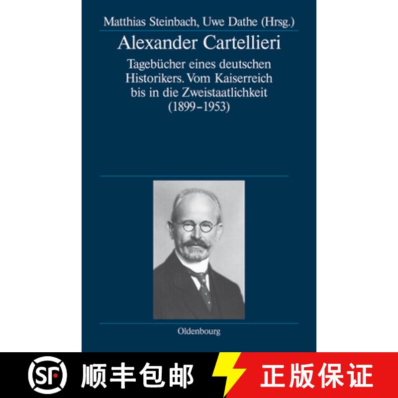 【3-4周达】Alexander Cartellieri: Tagebücher Eines Deutschen Historikers. Vom Kaiserreich Bis in Die... [9783486718881]