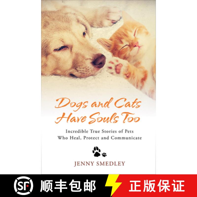 【2-3周达】Dogs and Cats Have Souls Too: Incredible True Stories of Pets Who Heal, Protect and Commun... [9781401977948]