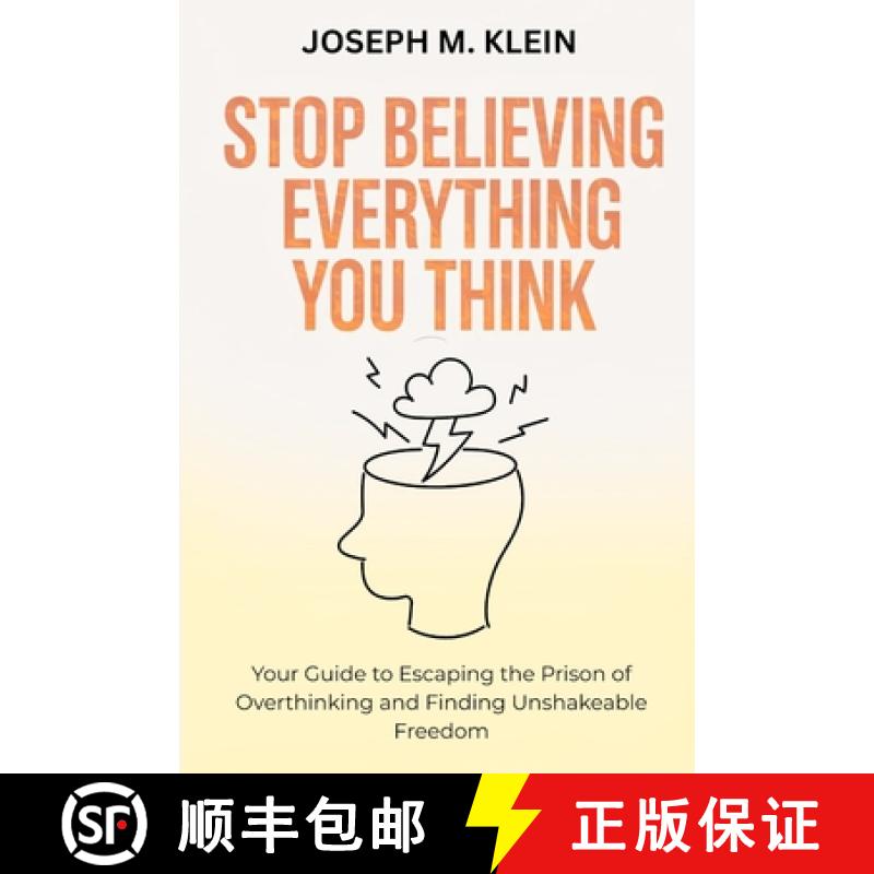 【3-4周达】Stop Believing Everything You Think: Your Guide to Escaping the Prison of Overthinking and... [9781300315261]