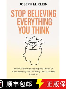 【3-4周达】Stop Believing Everything You Think: Your Guide to Escaping the Prison of Overthinking and... [9781300315261]