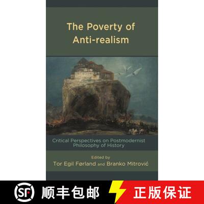 【3-4周达】The Poverty of Anti-realism : Critical Perspectives on Postmodernist Philosophy of History [9781666933628]