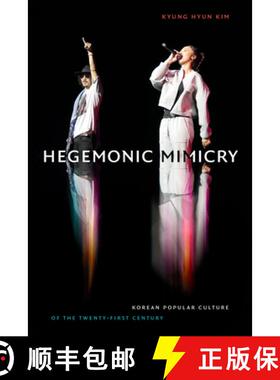 【3-4周达】Hegemonic Mimicry: Korean Popular Culture of the Twenty-First Century [9781478014492]
