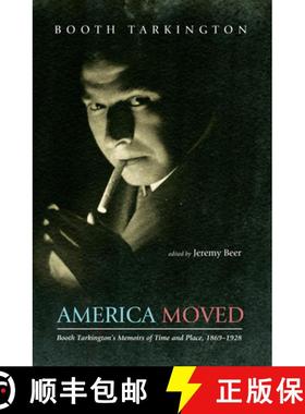 预订 America Moved: Booth Tarkington's Memoirs of Time and Place, 1869-1928 [9781625648433]